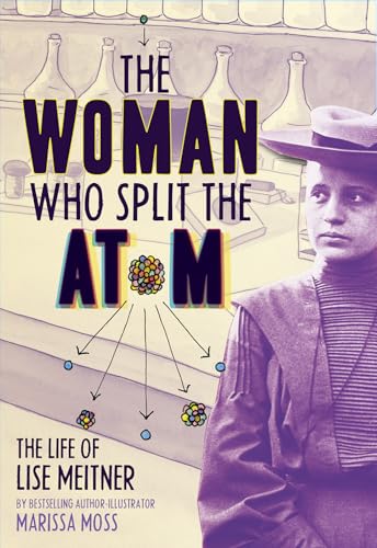 The Woman Who Split the Atom: The Life of Lise Meitner