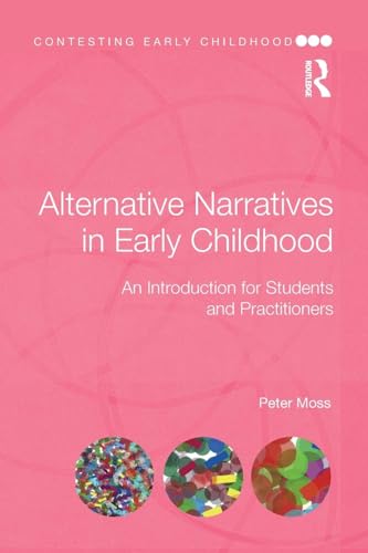 Alternative Narratives in Early Childhood: An Introduction for Students and Practitioners (Contesting Early Childhood)