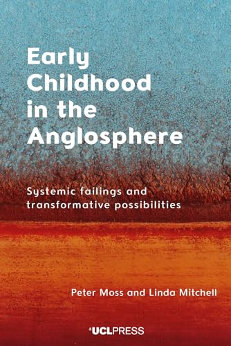 Early Childhood in the Anglosphere: Systemic Failings and Transformative Possibilities von UCL Press