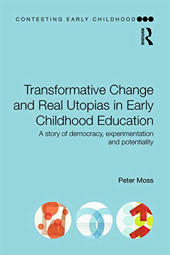 Transformative Change and Real Utopias in Early Childhood Education: A story of democracy, experimentation and potentiality (Contesting Early Childhood) von Routledge