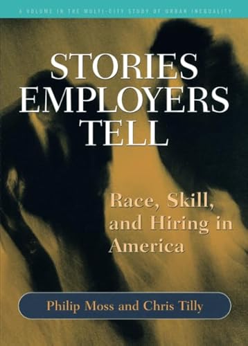 Stories Employers Tell: Race, Skill, and Hiring in America (Multi-City Study of Urban Inequality) von Russell Sage Foundation