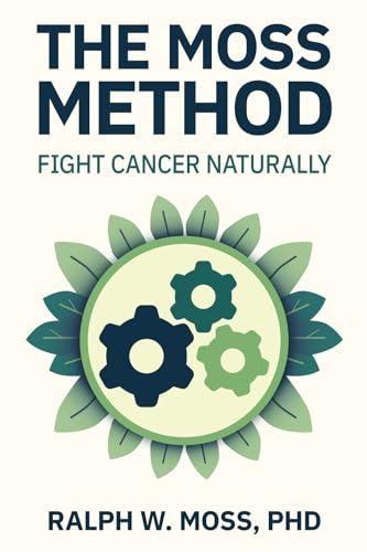 The Moss Method: Fight Cancer Naturally von The Moss Report