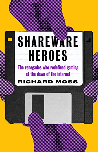 Shareware Heroes: The renegades who redefined gaming at the dawn of the internet von Unbound