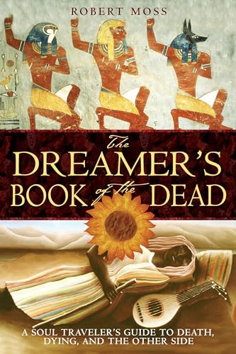 The Dreamer's Book of the Dead: A Soul Traveler's Guide to Death, Dying, and the Other Side