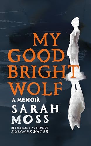 My Good Bright Wolf: a boundary-breaking memoir about one woman's body and mind