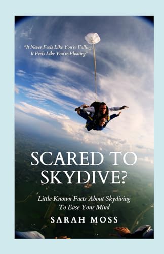 Scared To Skydive?: Little Known Facts About Skydiving To Ease Your Mind von Independently published