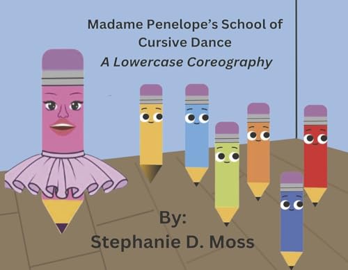 Madame Penelope's School of Cursive Dance: A Lowercase Choreography (Book 1) von Bookbaby