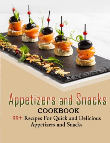 Appetizers and Snacks cookbook: 99+ Recipes For Quick and Delicious Appetizers and Snacks von Independently published