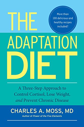 The Adaptation Diet: A Three-Step Approach to Control Cortisol, Lose Weight, and Prevent Chronic Disease