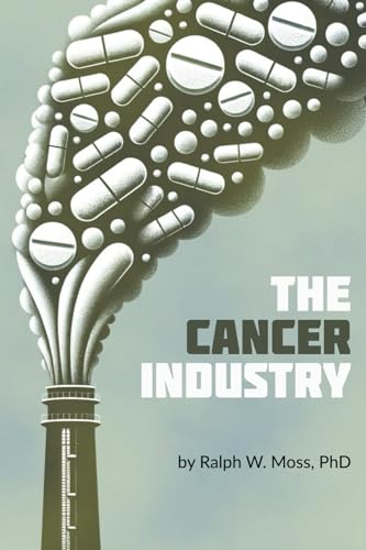 The Cancer Industry: The Classic Expose on the Cancer Establishment von UNKNO