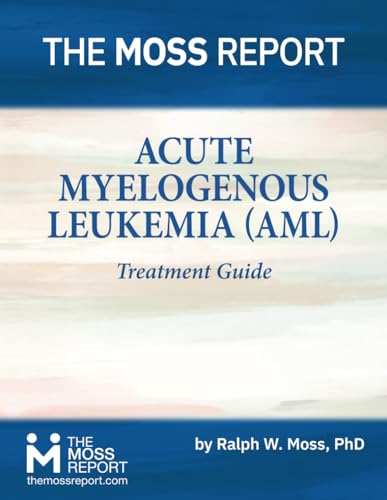 The Moss Report - Acute Myelogenous Leukemia (AML) Treatment Guide von The Moss Report
