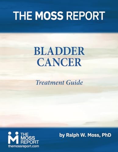 The Moss Report - Bladder Cancer Treatment Guide von The Moss Report
