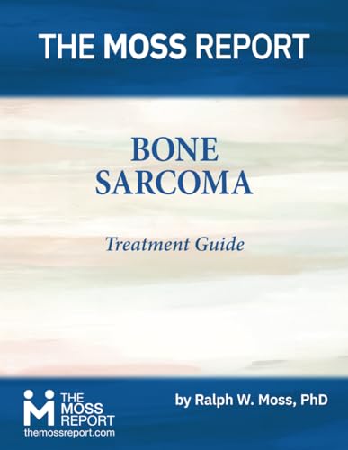 The Moss Report - Bone Sarcoma Treatment Guide von The Moss Report