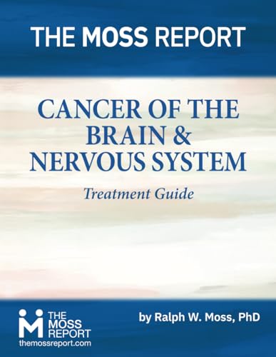 The Moss Report - Cancer of the Brain & Nervous System Treatment Guide von The Moss Report