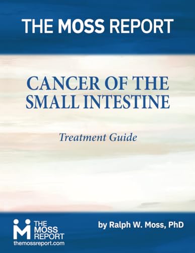 The Moss Report - Cancer of the Small Intestine Treatment Guide von The Moss Report