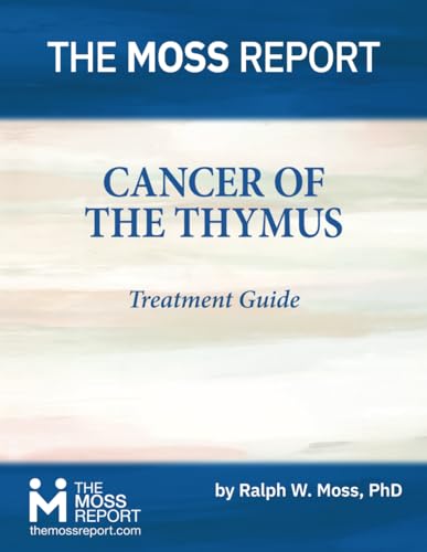 The Moss Report - Cancer of the Thymus Treatment Guide von The Moss Report