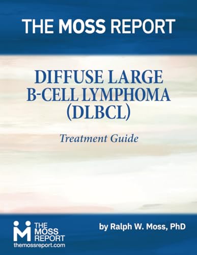 The Moss Report - Diffuse Large B-Cell Lymphoma (DLBCL) Treatment Guide von The Moss Report