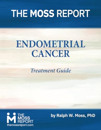 The Moss Report - Endometrial Cancer Treatment Guide von The Moss Report