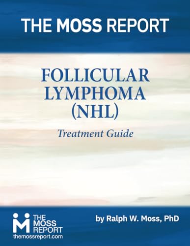 The Moss Report - Follicular Lymphoma (NHL) Treatment Guide von The Moss Report