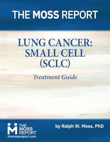 The Moss Report - Lung Cancer: Small Cell (SCLC) Treatment Guide von The Moss Report