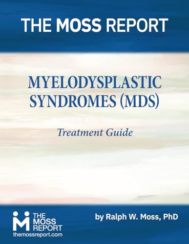 The Moss Report - Myelodysplastic Syndromes (MDS) Treatment Guide von The Moss Report