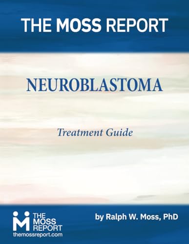 The Moss Report - Neuroblastoma Treatment Guide von The Moss Report