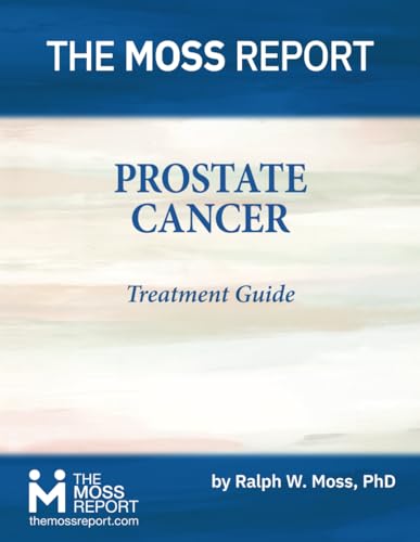 The Moss Report - Prostate Cancer Treatment Guide von The Moss Report