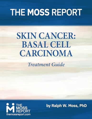 The Moss Report - Skin Cancer: Basal Cell Carcinoma Treatment Guide von The Moss Report