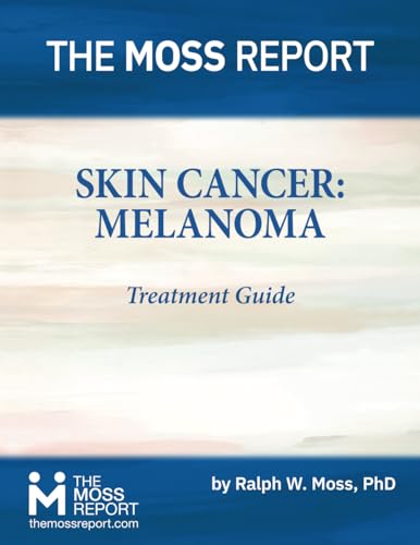 The Moss Report - Skin Cancer: MelanomaTreatment Guide von The Moss Report
