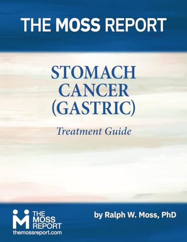 The Moss Report - Stomach Cancer (Gastric) Treatment Guide von The Moss Report