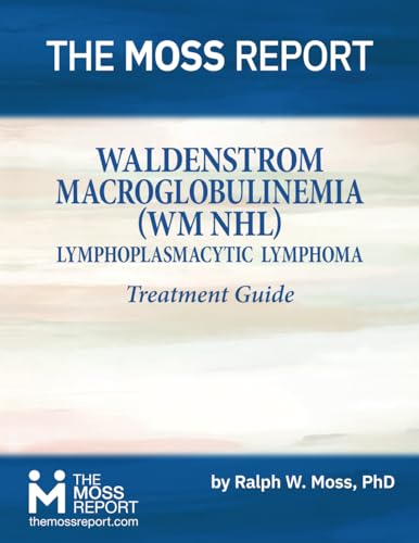 The Moss Report - Waldenstrom Macroglobulinemia (WM NHL) Lymphoblast Treatment Guide von The Moss Report