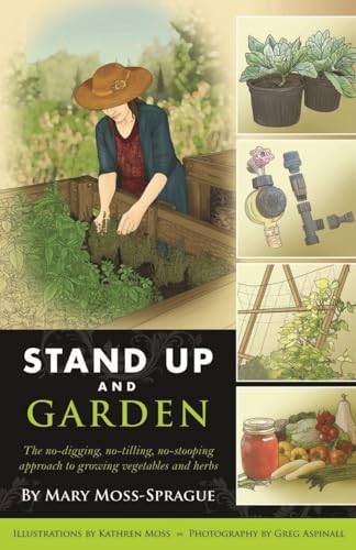 Stand Up and Garden: The No-Digging, No-Tilling, No-Stooping Approach to Growing Vegetables and Herbs Stand Up and Garden: The No-Digging, No-Tilling, No-Stooping Approach to Growing Vegetables and Herbs von Countryman Press