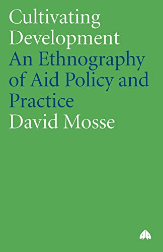 Cultivating Development: An Ethnography of Aid Policy and Practice (Anthropology, Culture and Society Series) von Pluto Press