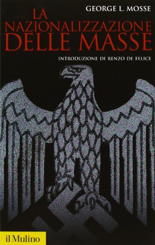 La nazionalizzazione delle masse. Simbolismo politico e movimenti di massa in Germania (1815-1933) (Storica paperbacks, Band 50)
