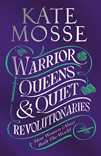 Warrior Queens & Quiet Revolutionaries: How Women (Also) Built the World von Mantle