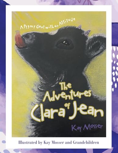 The Adventures of Clara Jean: A Pygmy Goat with an Attitude von Archway Publishing