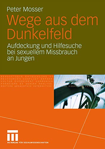 Wege Aus Dem Dunkelfeld: Aufdeckung und Hilfesuche bei sexuellem Missbrauch an Jungen (German Edition)