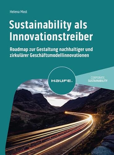 Sustainability als Innovationstreiber: Roadmap zur Gestaltung nachhaltiger und zirkulärer Geschäftsmodellinnovationen (Haufe Fachbuch)