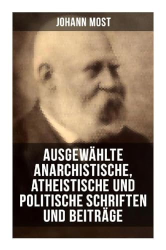 Ausgewählte anarchistische, atheistische und politische Schriften und Beiträge von Musaicum Books