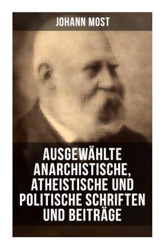 Ausgewählte anarchistische, atheistische und politische Schriften und Beiträge