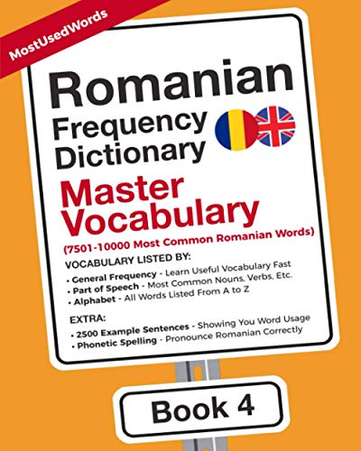 Romanian Frequency Dictionary - Master Vocabulary: 7501-10000 Most Common Romanian Words (Learn Romanian with the Romanian Frequency Dictionaries, Band 4)
