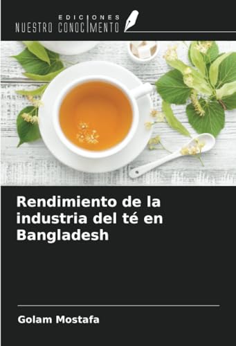 Rendimiento de la industria del té en Bangladesh von Ediciones Nuestro Conocimiento