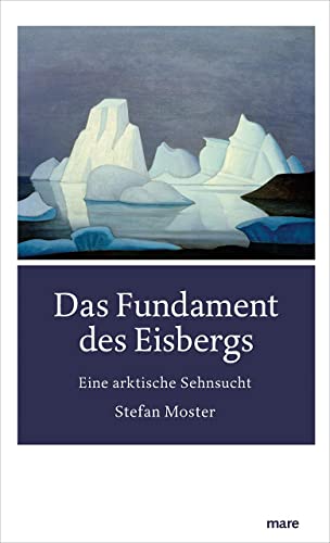 Das Fundament des Eisbergs: Eine arktische Sehnsucht