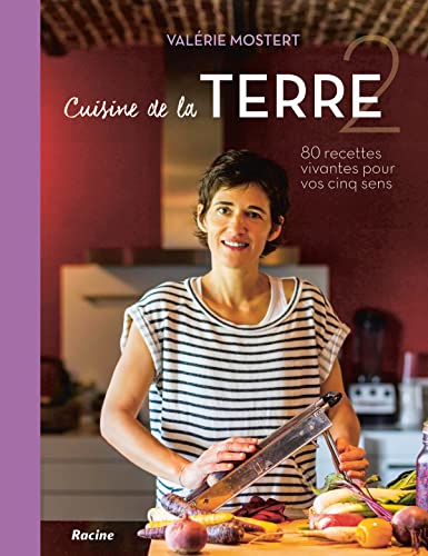 Cuisine de la Terre 2: 80 recettes vivantes pour vos cinq sens