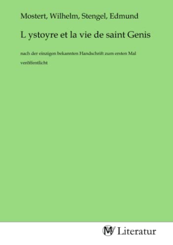L ystoyre et la vie de saint Genis: nach der einzigen bekannten Handschrift zum ersten Mal veröffentlicht von MV-Literatur