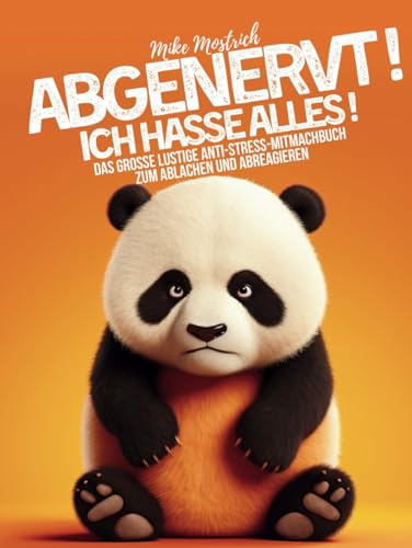 ABGENERVT ! - ICH HASSE ALLES ! Das Grosse Lustige Anti-Stress-Mitmachbuch zum Ablachen und Abreagieren: Das ideale Spass-Geschenk für genervte ... Freunde oder Familienmitglieder - HARDCOVER