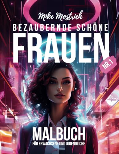 Bezaubernde Schöne Frauen - Das Malbuch für Erwachsene und Jugendliche - 50 stilvolle moderne Bilder von Frauen zum Ausmalen oder Colorieren ... für Erwachsene von Mike Mostrich, Band 3) von Independently published
