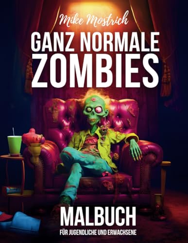 Ganz normale Zombies - Ein Malbuch für Jugendliche und Erwachsene, humorvolle und fantasievolle Entspannung, liebevoll gestaltete Figuren zum ... wieder bunt ! 49 Bilder zum Ausmalen A4