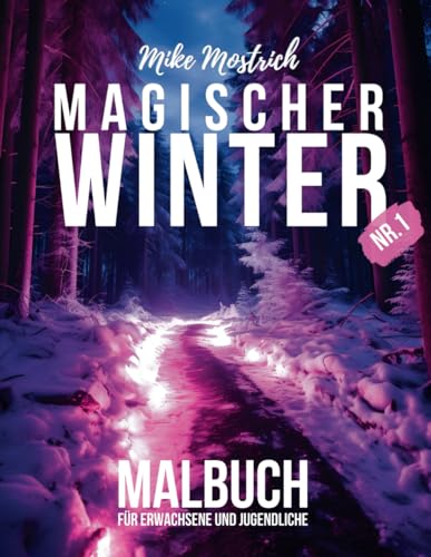 Magischer Winter - Das Malbuch für Erwachsene und Jugendliche, 50 stilvolle moderne Motive zum Ausmalen oder Colorieren Modern Art: Grosses Format - ... für Erwachsene von Mike Mostrich, Band 5) von Independently published