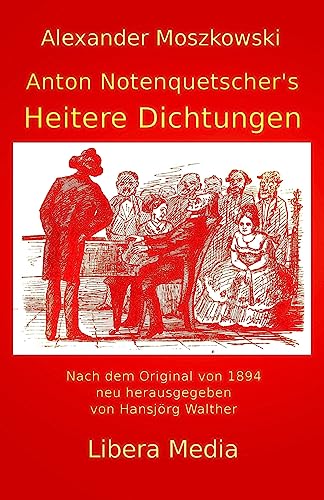 Anton Notenquetscher's Heitere Dichtungen: Kommentierte Ausgabe (Libera Media, Band 18) von CREATESPACE
